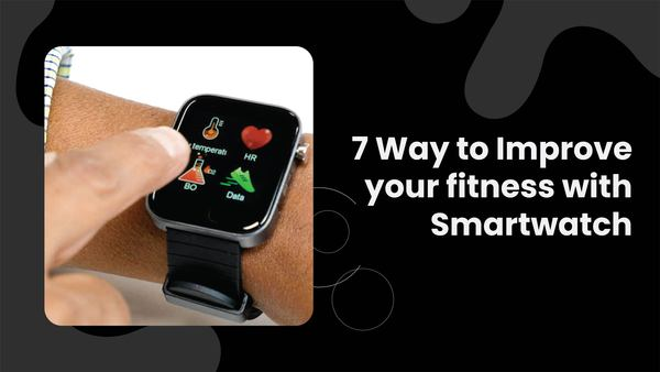 7 Ways to Improve Your Fitness with a Smartwatch