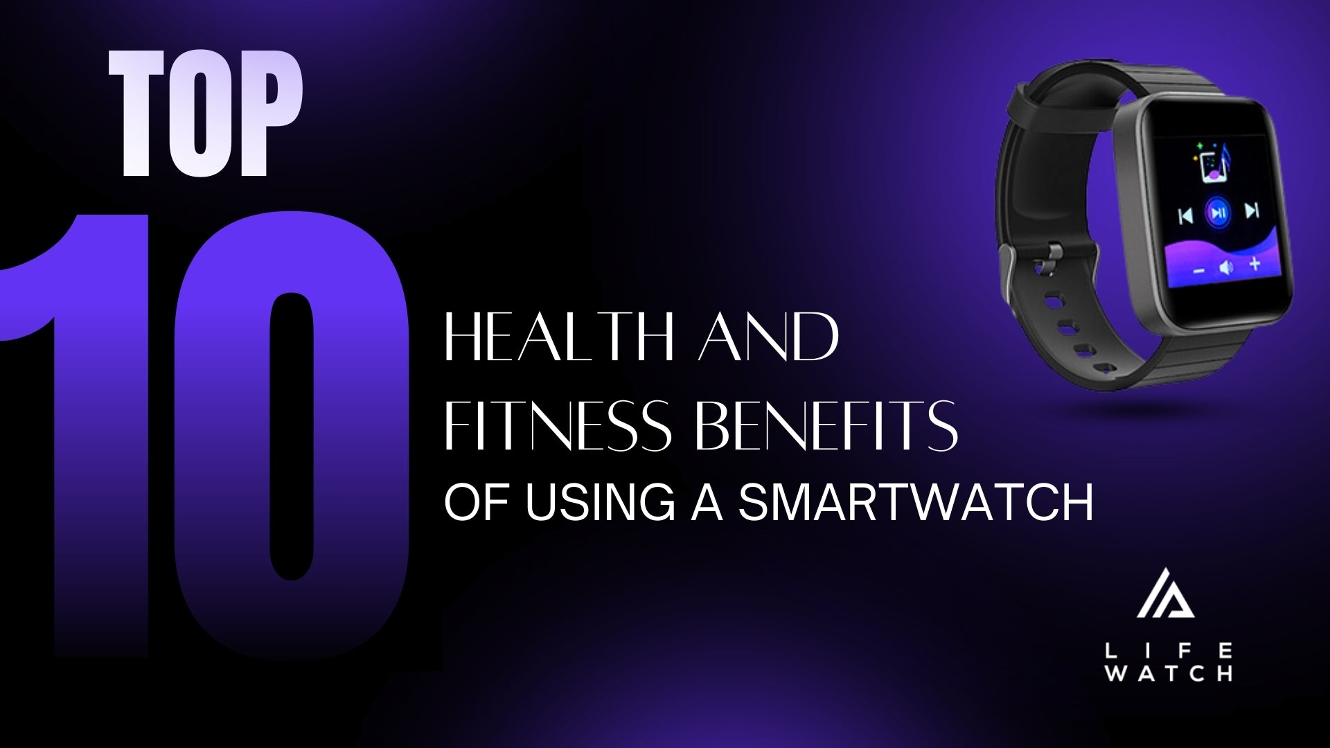 Top 10 Health and Fitness Benefits of Using a Smartwatch