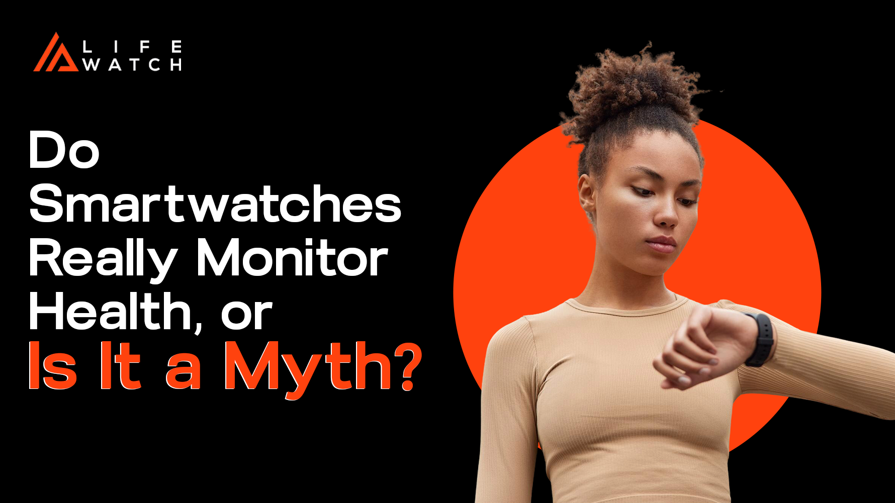Do Smartwatches Really Monitor Health, or Is It a Myth?