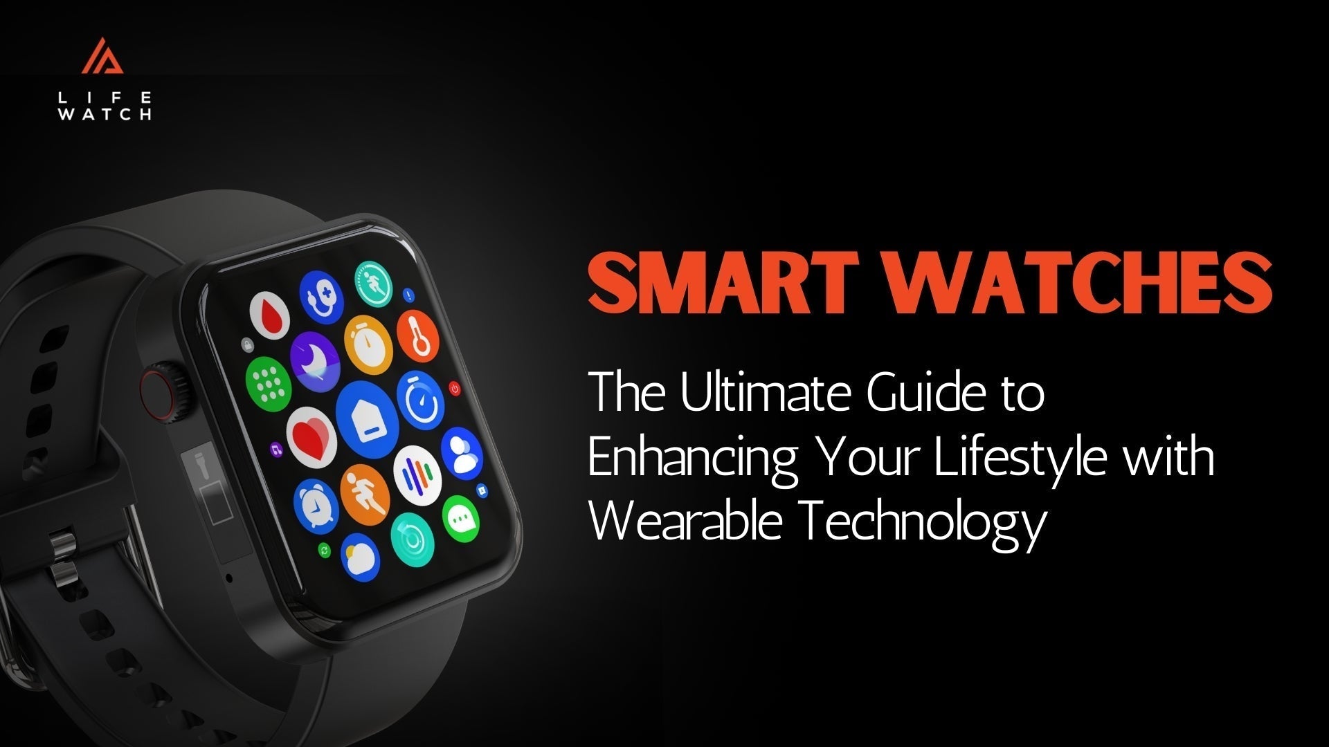 Smartwatches: The Ultimate Guide to Enhancing Your Lifestyle with Wearable Technology