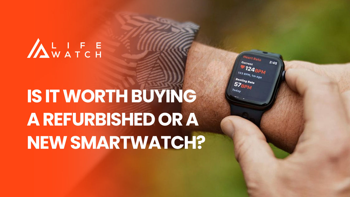 Life Watch – comparing refurbished vs new smartwatch options for health tracking and fitness monitoring.