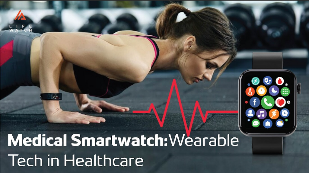 Medical Smartwatch: Wearable Tech in Healthcare– Life Watch