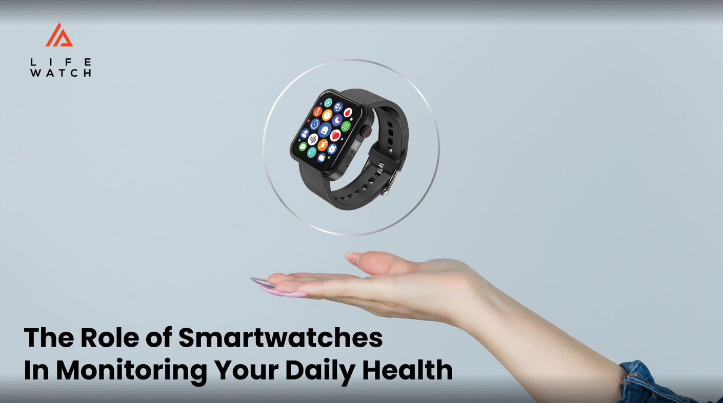 The Role of Smartwatches In Monitoring Your Daily Health