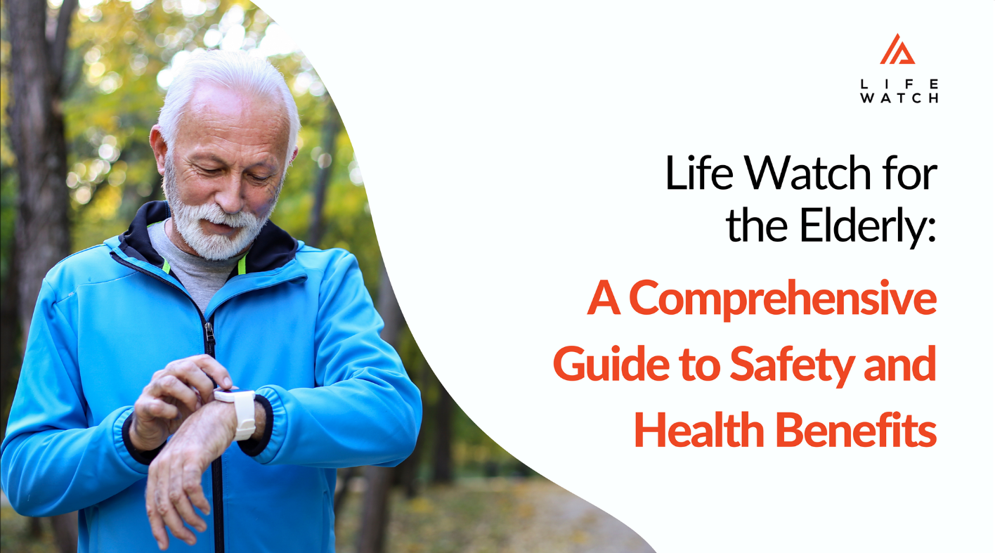 Life Watch for the Elderly: A Comprehensive Guide to Safety and Health Benefits