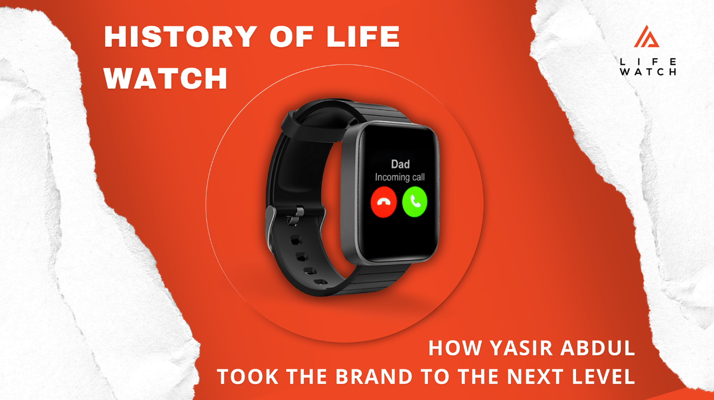 History of Life Watch: How Yasir Abdul Took the Brand to the Next Level