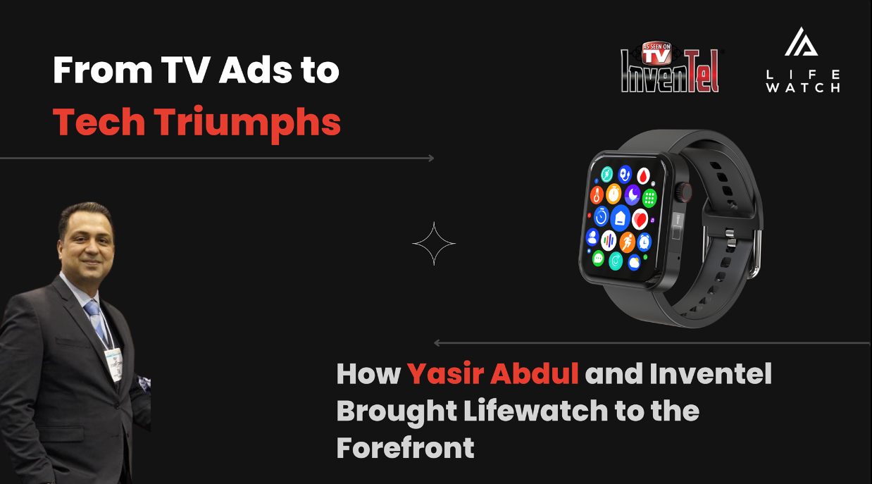 From TV Ads to Tech Triumphs How Yasir Abdul and Inventel Brought Lifewatch to the Forefront