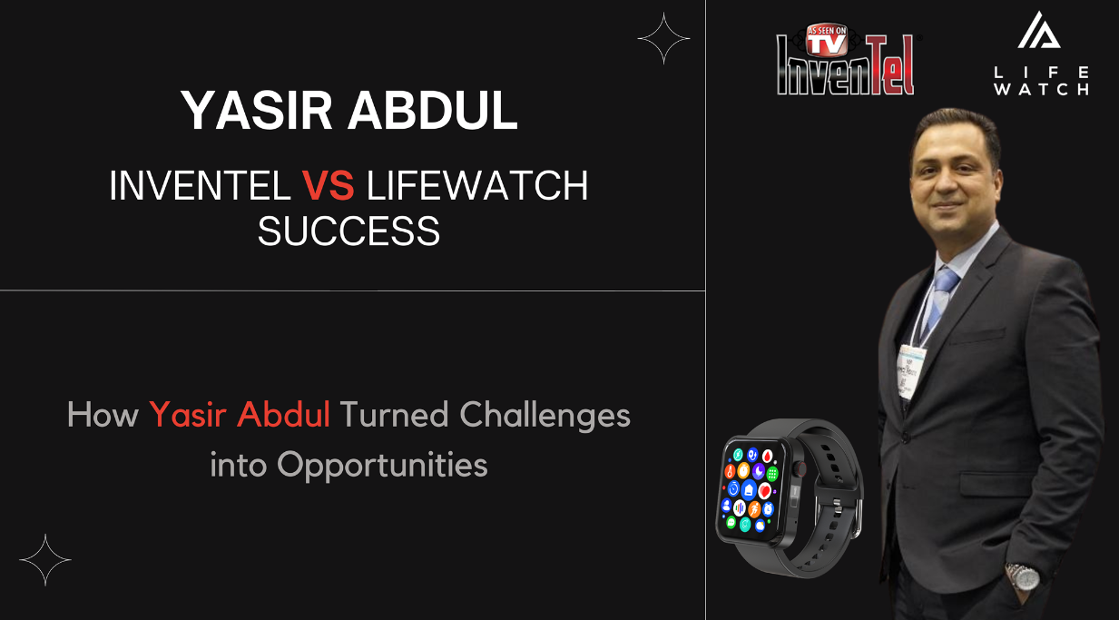 Yasir Abdul Inventel vs. Life watch Success How Yasir Abdul Turned Challenges into Opportunities